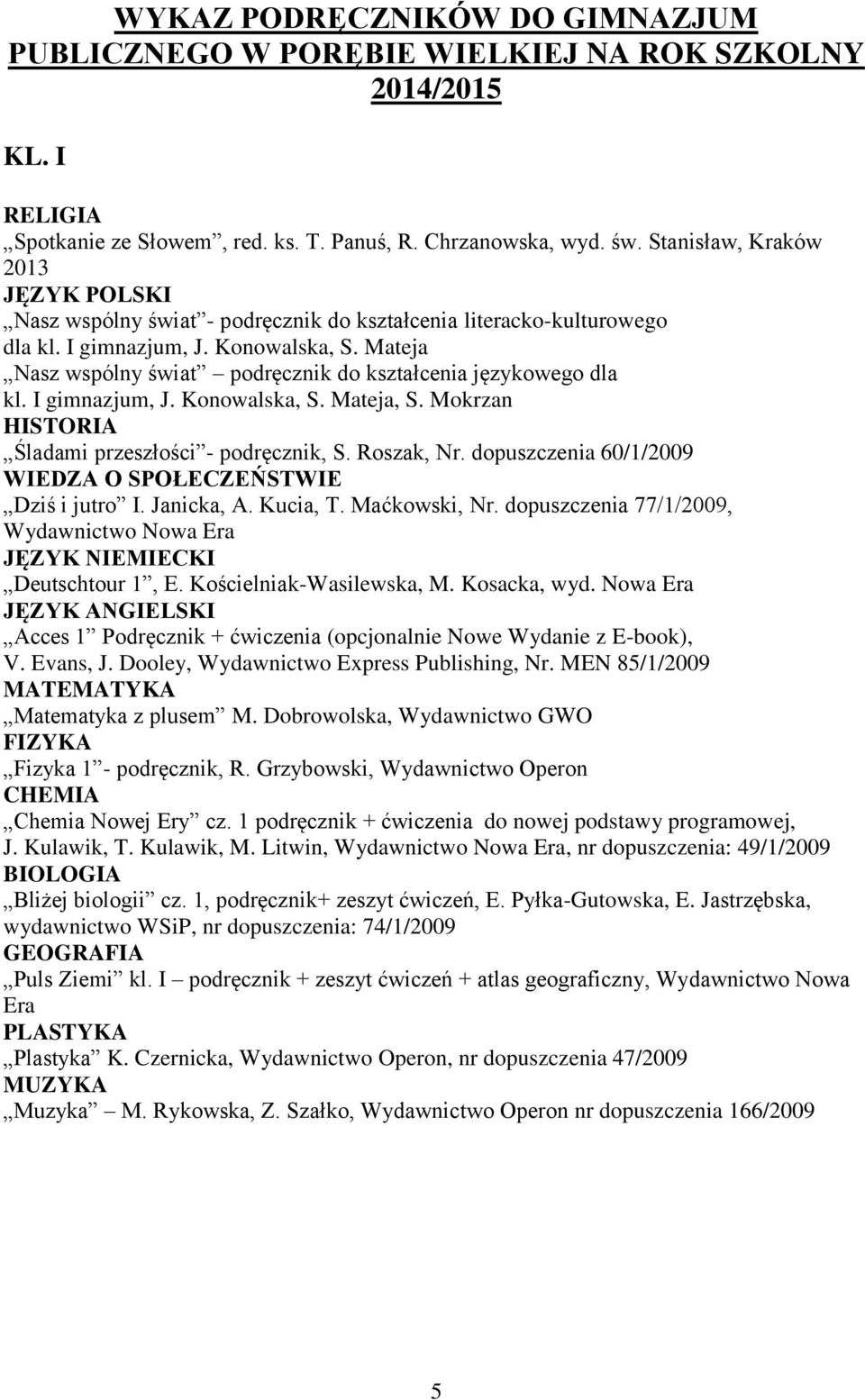 Mateja Nasz wspólny świat podręcznik do kształcenia językowego dla kl. I gimnazjum, J. Konowalska, S. Mateja, S. Mokrzan Śladami przeszłości - podręcznik, S. Roszak, Nr.