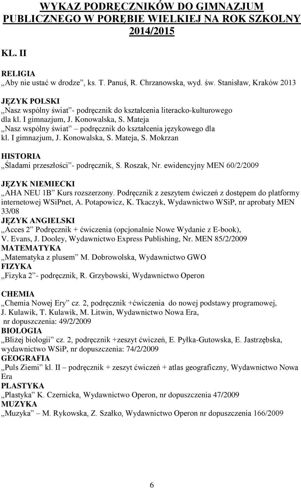 Mateja Nasz wspólny świat podręcznik do kształcenia językowego dla kl. I gimnazjum, J. Konowalska, S. Mateja, S. Mokrzan Śladami przeszłości - podręcznik, S. Roszak, Nr.