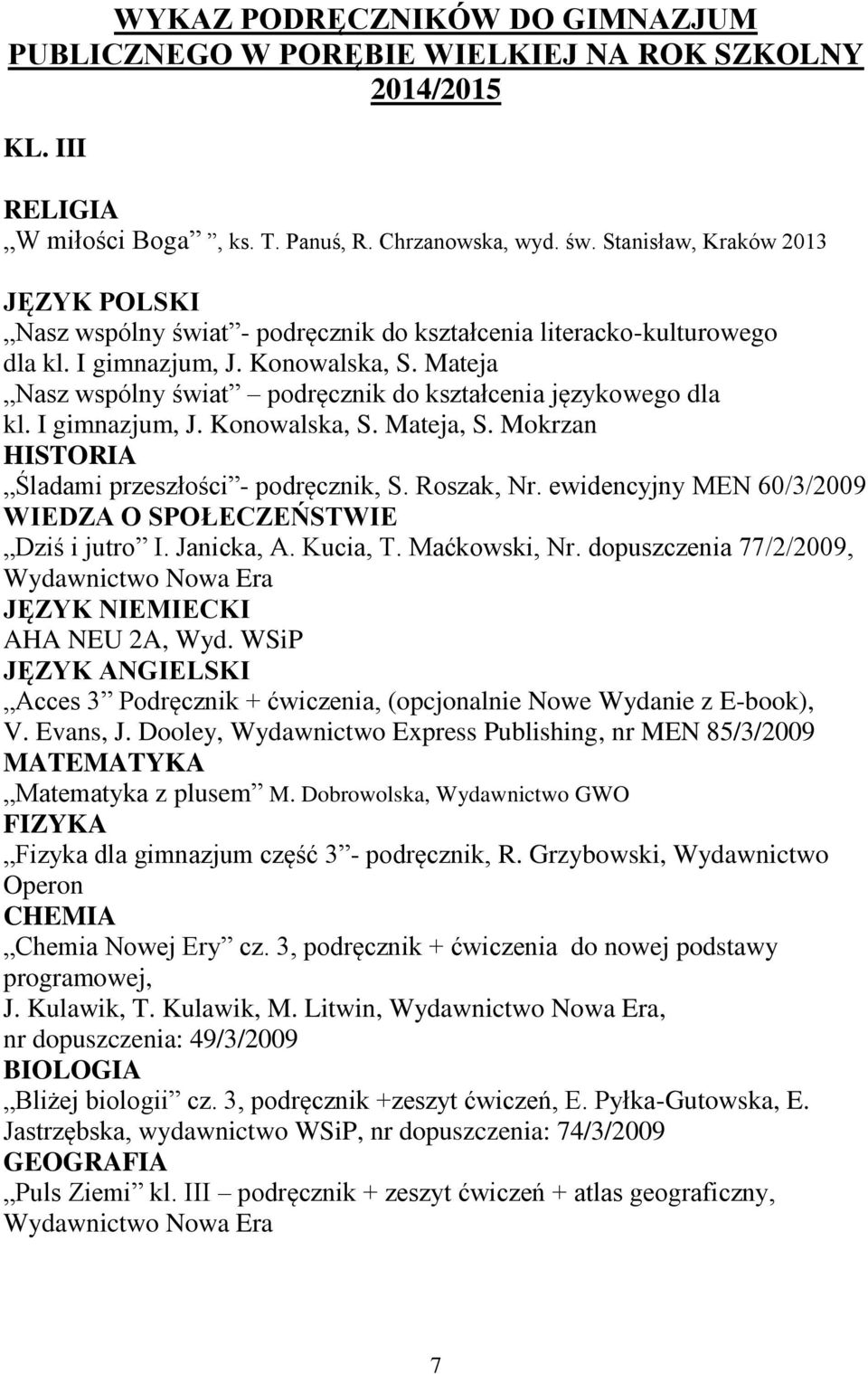 Mateja Nasz wspólny świat podręcznik do kształcenia językowego dla kl. I gimnazjum, J. Konowalska, S. Mateja, S. Mokrzan Śladami przeszłości - podręcznik, S. Roszak, Nr.