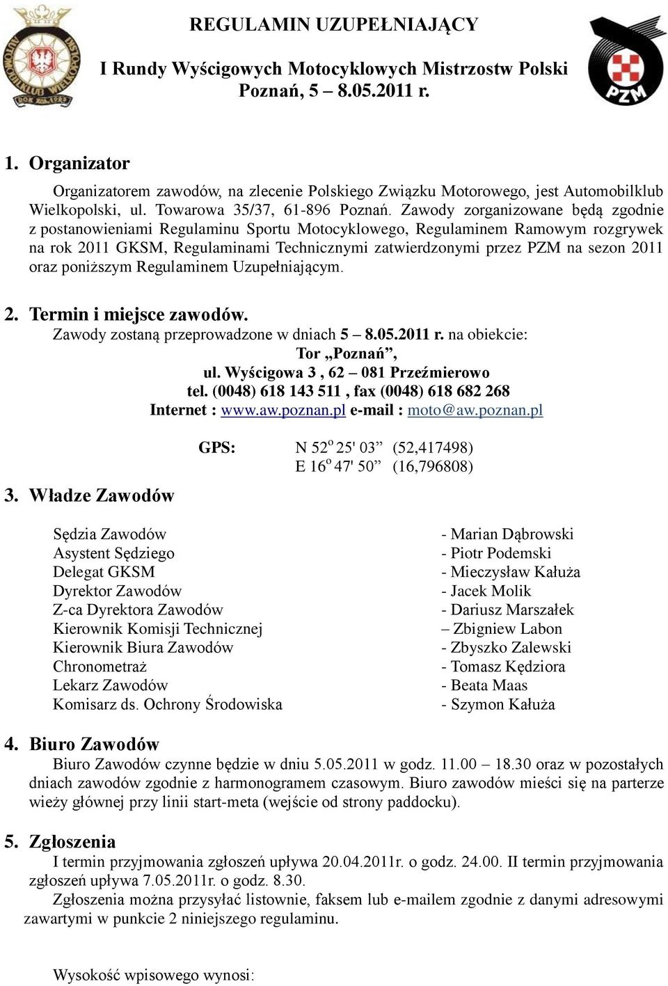 Zawody zorganizowane będą zgodnie z postanowieniami Regulaminu Sportu Motocyklowego, Regulaminem Ramowym rozgrywek na rok 2011 GKSM, Regulaminami Technicznymi zatwierdzonymi przez PZM na sezon 2011