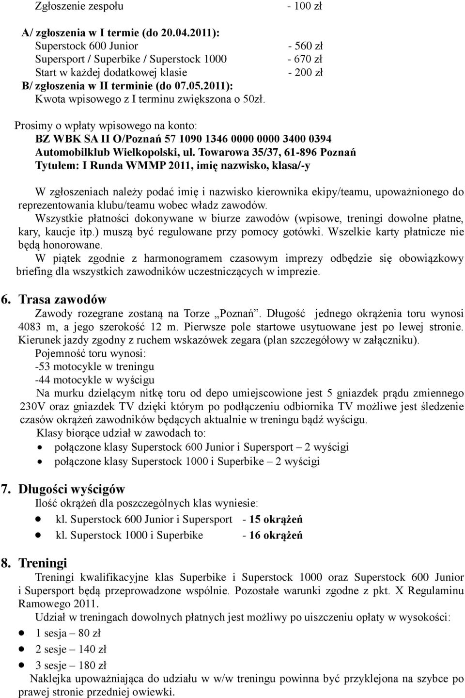 - 100 zł - 560 zł - 670 zł - 200 zł Prosimy o wpłaty wpisowego na konto: BZ WBK SA II O/Poznań 57 1090 1346 0000 0000 3400 0394 Automobilklub Wielkopolski, ul.