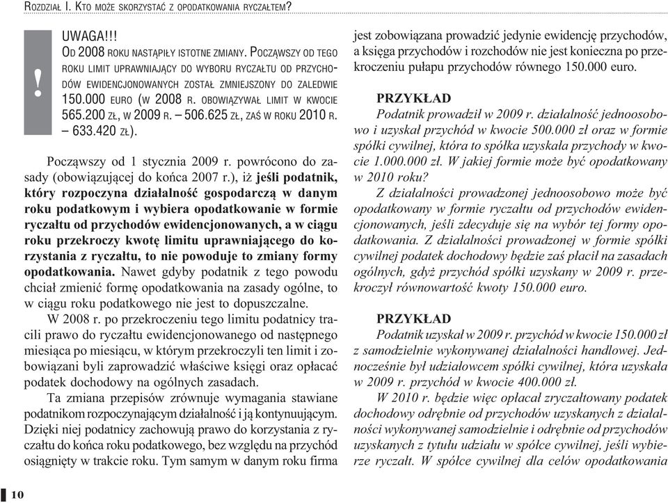 625 Z, ZA W ROKU 2010 R. 633.420 Z ). Pocz wszy od 1 stycznia 2009 r. powrócono do zasady (obowi zuj cej do ko ca 2007 r.