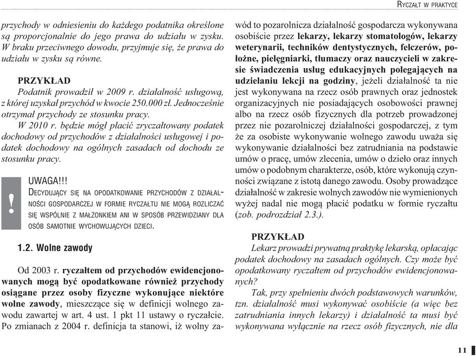 b dzie móg p aci zrycza towany podatek dochodowy od przychodów z dzia alno ci us ugowej i podatek dochodowy na ogólnych zasadach od dochodu ze stosunku pracy.! UWAGA!