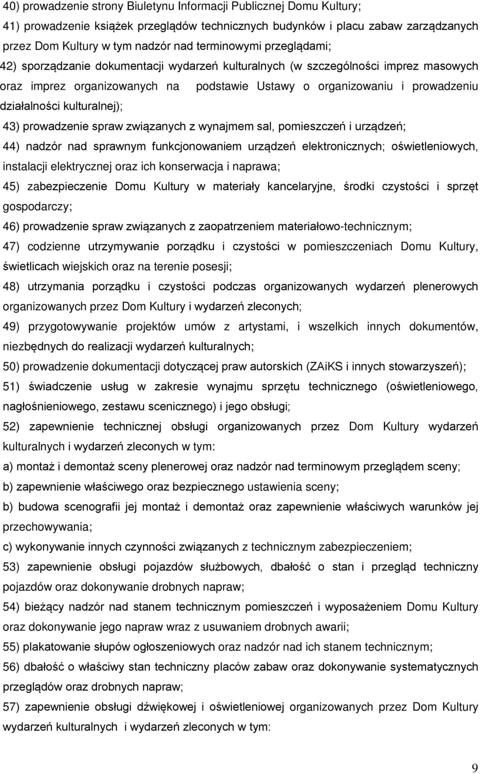 kulturalnej); 43) prowadzenie spraw związanych z wynajmem sal, pomieszczeń i urządzeń; 44) nadzór nad sprawnym funkcjonowaniem urządzeń elektronicznych; oświetleniowych, instalacji elektrycznej oraz