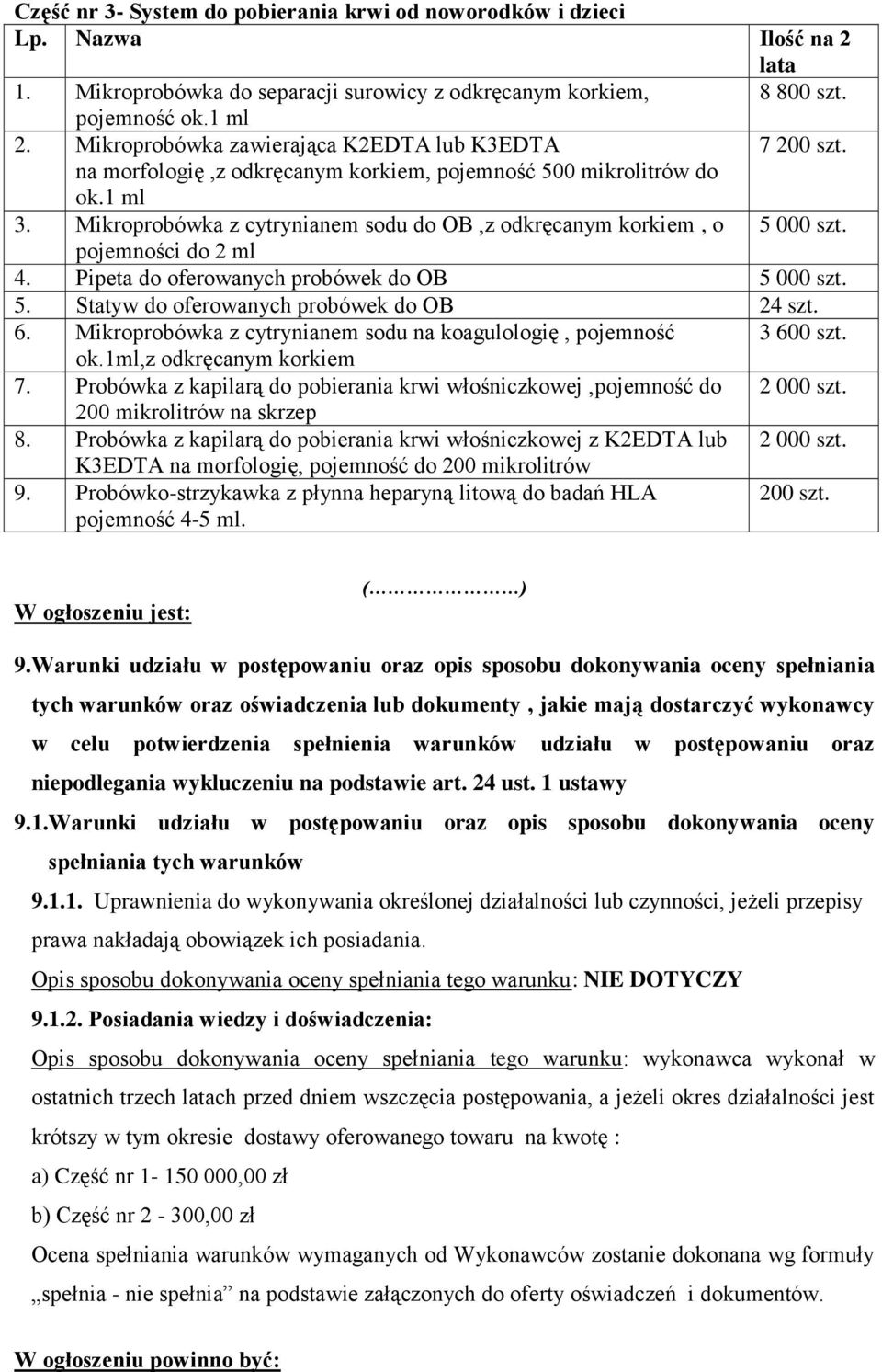 Mikroprobówka z cytrynianem sodu do OB,z odkręcanym korkiem, o 5 000 szt. pojemności do 2 ml 4. Pipeta do oferowanych probówek do OB 5 000 szt. 5. Statyw do oferowanych probówek do OB 24 szt. 6.