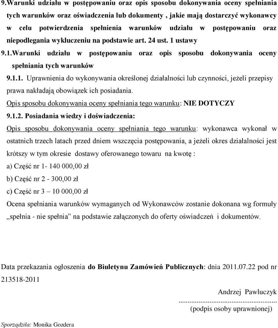 ustawy 9.1.Warunki udziału w postępowaniu oraz opis sposobu dokonywania oceny spełniania tych warunków 9.1.1. Uprawnienia do wykonywania określonej działalności lub czynności, jeżeli przepisy prawa nakładają obowiązek ich posiadania.