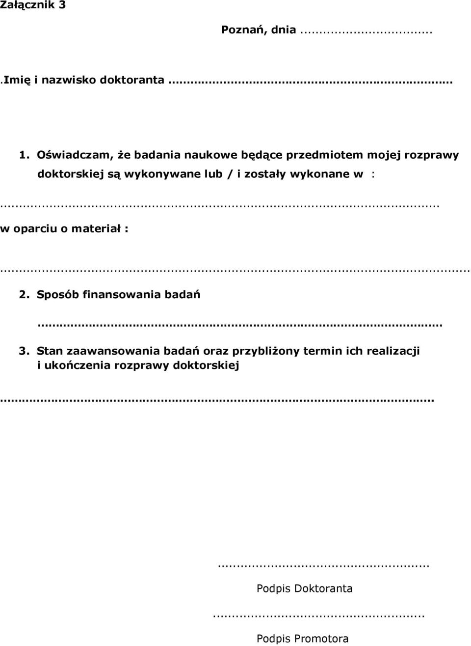 / i zostały wykonane w :... w oparciu o materiał :... 2. Sposób finansowania badań 3.