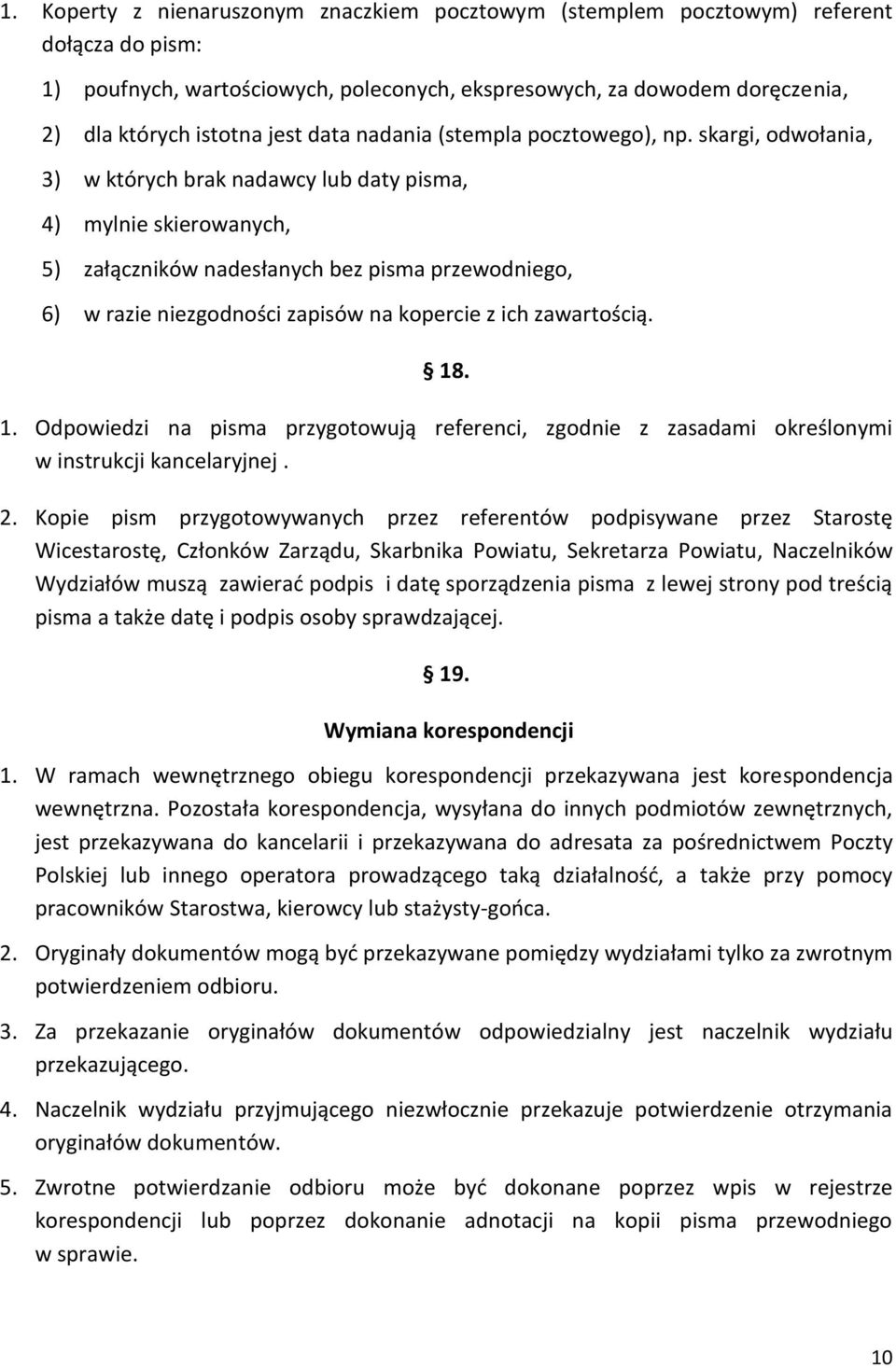 skargi, odwołania, 3) w których brak nadawcy lub daty pisma, 4) mylnie skierowanych, 5) załączników nadesłanych bez pisma przewodniego, 6) w razie niezgodności zapisów na kopercie z ich zawartością.