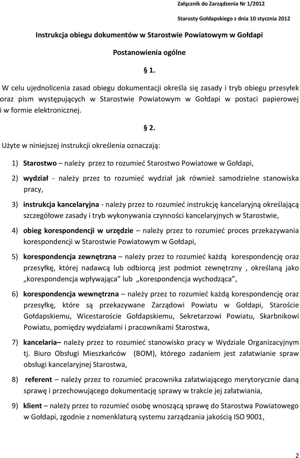 Użyte w niniejszej instrukcji określenia oznaczają: 1) Starostwo należy przez to rozumied Starostwo Powiatowe w Gołdapi, 2) wydział - należy przez to rozumied wydział jak również samodzielne