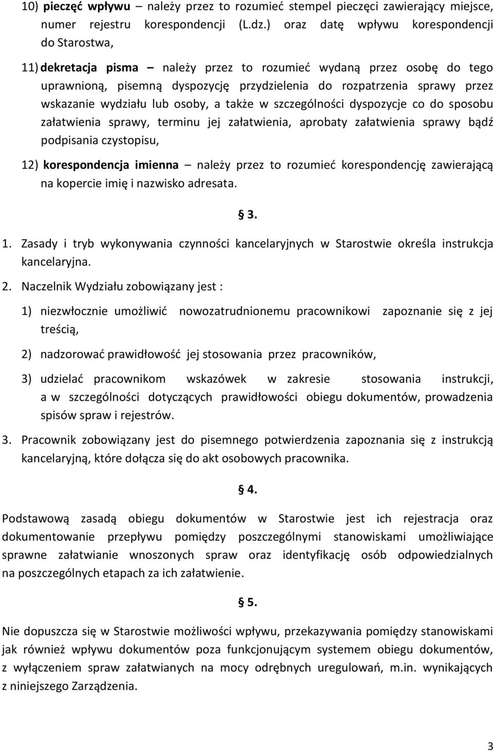 wskazanie wydziału lub osoby, a także w szczególności dyspozycje co do sposobu załatwienia sprawy, terminu jej załatwienia, aprobaty załatwienia sprawy bądź podpisania czystopisu, 12) korespondencja