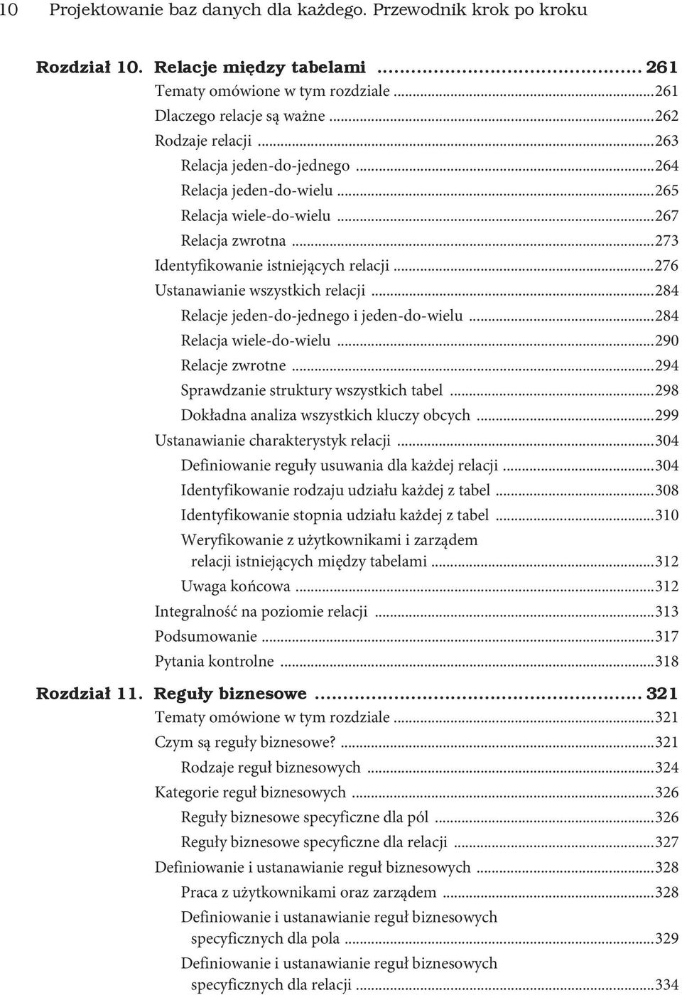 ..284 Relacje jeden-do-jednego i jeden-do-wielu...284 Relacja wiele-do-wielu...290 Relacje zwrotne...294 Sprawdzanie struktury wszystkich tabel...298 Dokładna analiza wszystkich kluczy obcych.