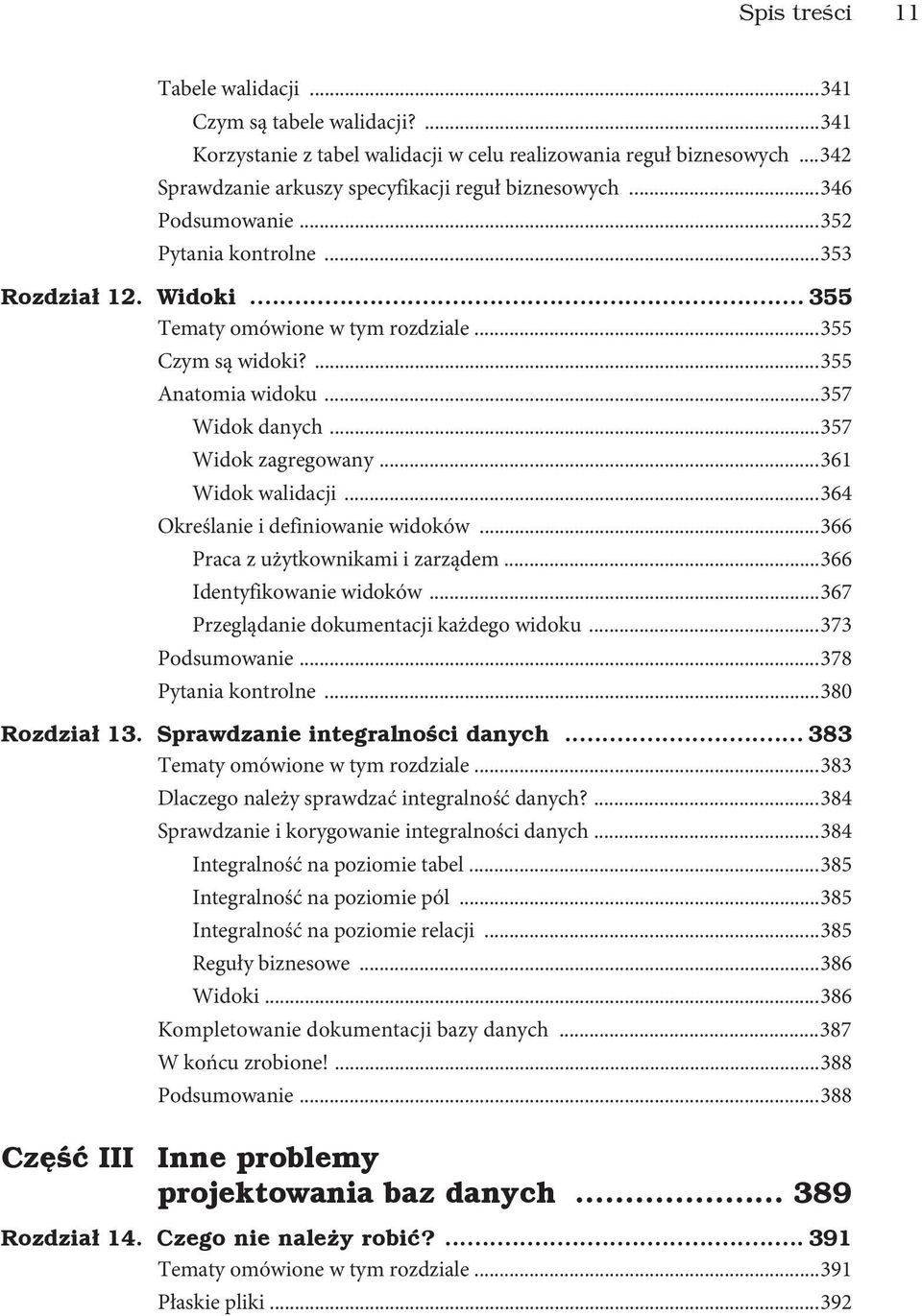 ..361 Widok walidacji...364 Określanie i definiowanie widoków...366 Praca z użytkownikami i zarządem...366 Identyfikowanie widoków...367 Przeglądanie dokumentacji każdego widoku...373 Podsumowanie.