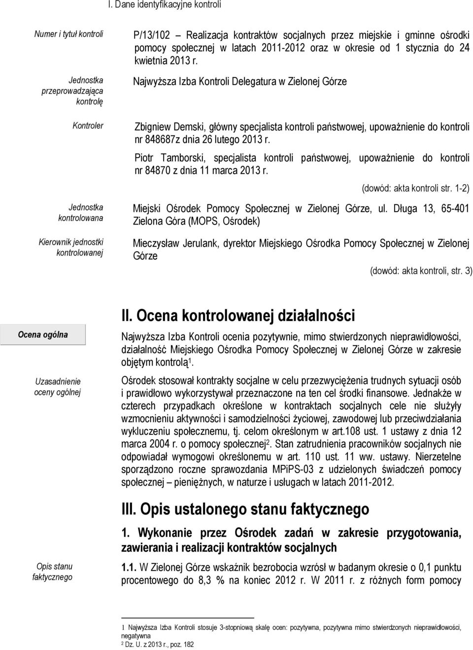 NajwyŜsza Izba Kontroli Delegatura w Zielonej Górze Zbigniew Demski, główny specjalista kontroli państwowej, upowaŝnienie do kontroli nr 848687z dnia 26 lutego 2013 r.