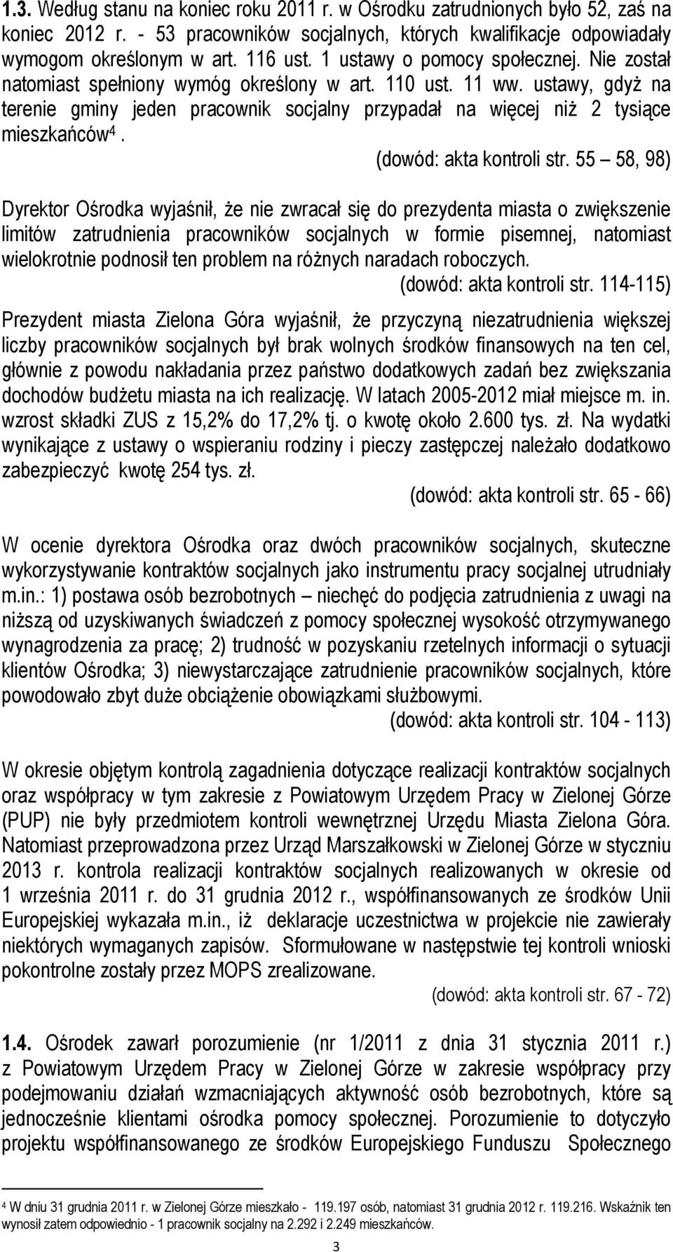 ustawy, gdyŝ na terenie gminy jeden pracownik socjalny przypadał na więcej niŝ 2 tysiące mieszkańców 4. (dowód: akta kontroli str.