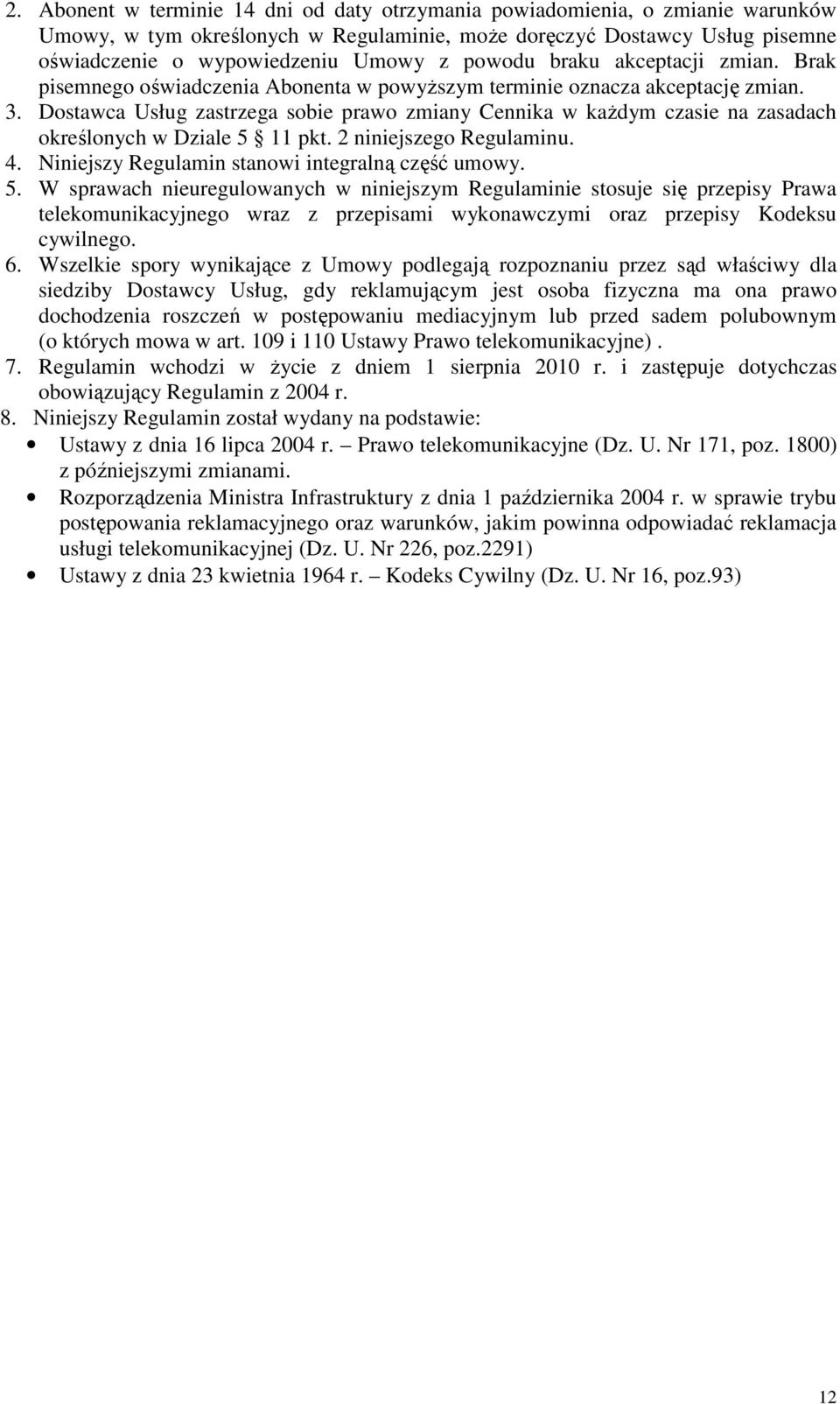 Dostawca Usług zastrzega sobie prawo zmiany Cennika w każdym czasie na zasadach określonych w Dziale 5 