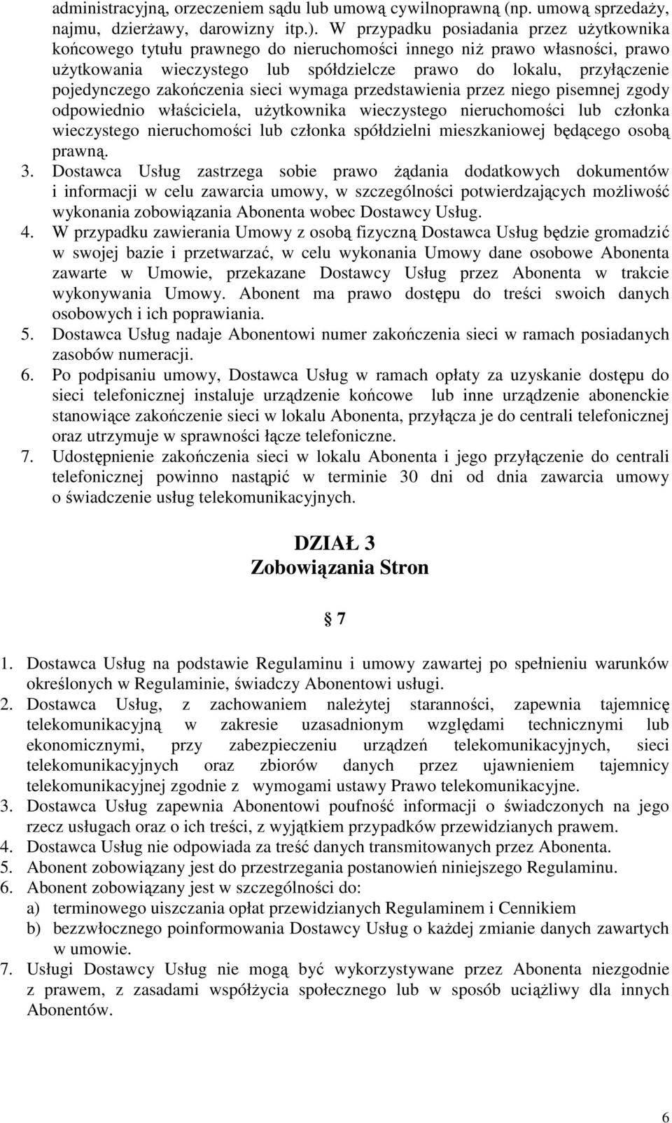 pojedynczego zakończenia sieci wymaga przedstawienia przez niego pisemnej zgody odpowiednio właściciela, użytkownika wieczystego nieruchomości lub członka wieczystego nieruchomości lub członka