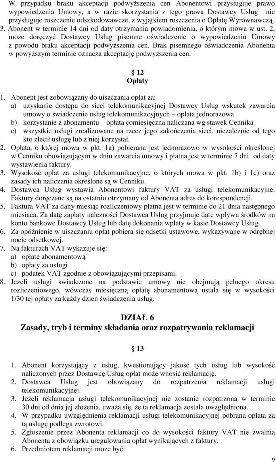 2, może doręczyć Dostawcy Usług pisemne oświadczenie o wypowiedzeniu Umowy z powodu braku akceptacji podwyższenia cen.