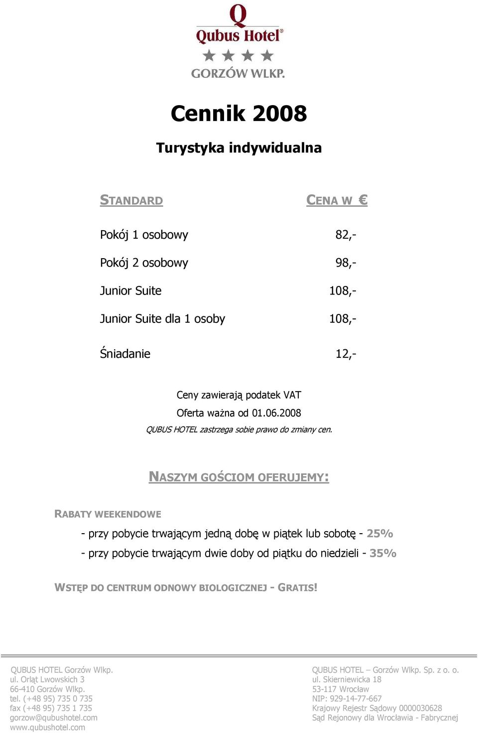 o. ul. Orląt Lwowskich 3 ul. Skierniewicka 18 66-410 Gorzów Wlkp. 53-117 Wrocław tel.