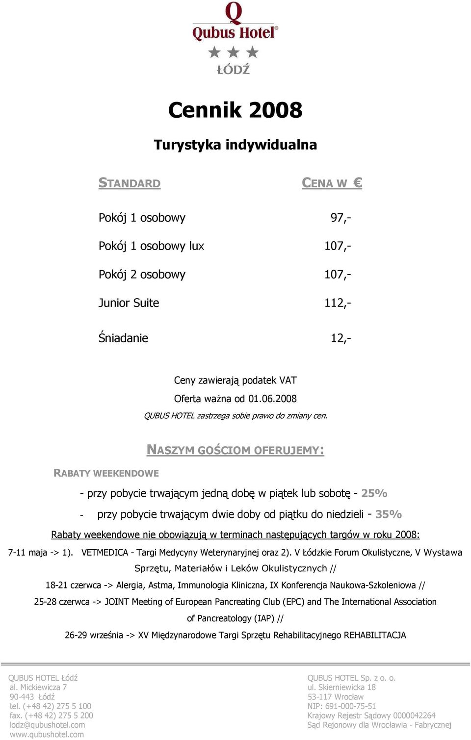 V Łódzkie Forum Okulistyczne, V Wystawa Sprzętu, Materiałów i Leków Okulistycznych // 18-21 czerwca -> Alergia, Astma, Immunologia Kliniczna, IX Konferencja Naukowa-Szkoleniowa // 25-28 czerwca ->