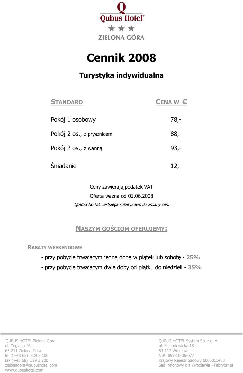 Ceglana 14a ul. Skierniewicka 18 65-211 Zielona Góra 53-117 Wrocław tel.