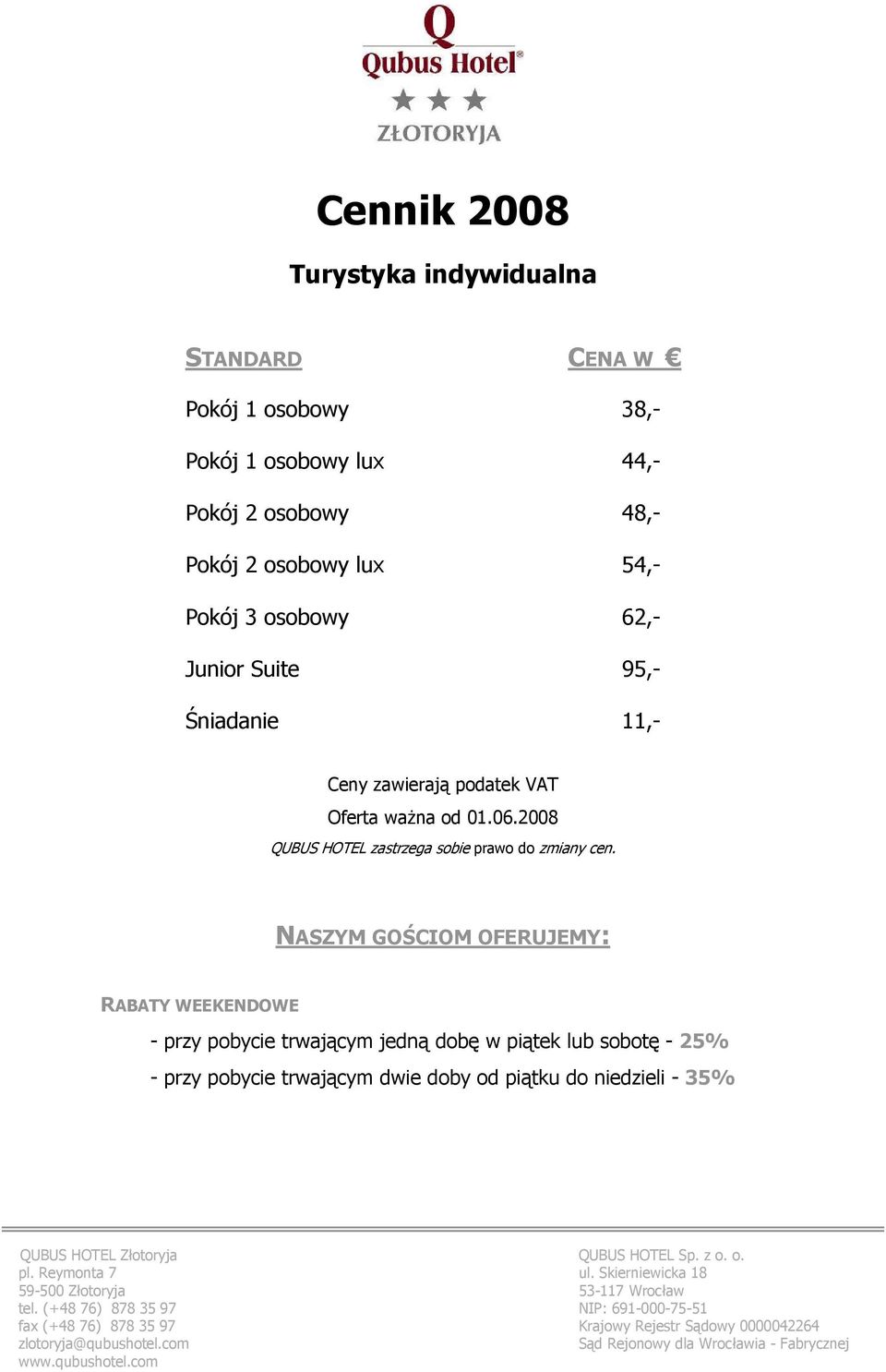 o. pl. Reymonta 7 ul. Skierniewicka 18 59-500 Złotoryja 53-117 Wrocław tel.