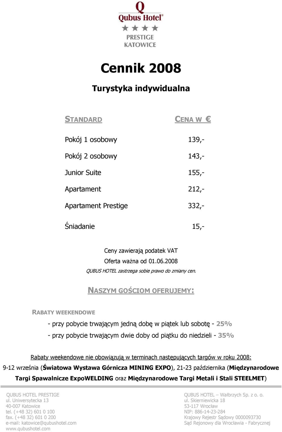 ExpoWELDING oraz Międzynarodowe Targi Metali i Stali STEELMET) QUBUS HOTEL PRESTIGE QUBUS HOTEL Wałbrzych Sp. z o. o. ul. Uniwersytecka 13 ul.