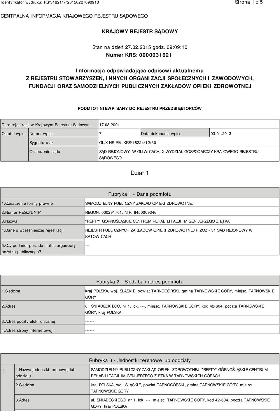 OPIEKI ZDROWOTNEJ PODMIOT NIEWPISANY DO REJESTRU PRZEDSIĘBIORCÓW Data rejestracji w Krajowym Rejestrze Sądowym 17.08.2001 Ostatni wpis Numer wpisu 7 Data dokonania wpisu 03.01.2013 Sygnatura akt Oznaczenie sądu GL.