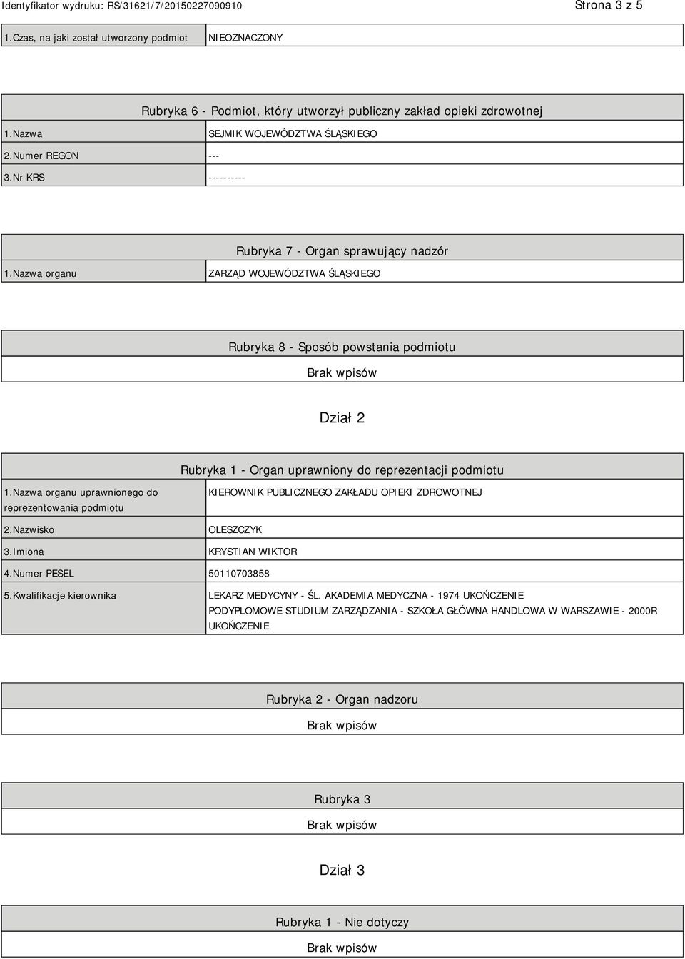 Nazwa organu ZARZĄD WOJEWÓDZTWA ŚLĄSKIEGO Rubryka 8 - Sposób powstania podmiotu Dział 2 Rubryka 1 - Organ uprawniony do reprezentacji podmiotu 1.