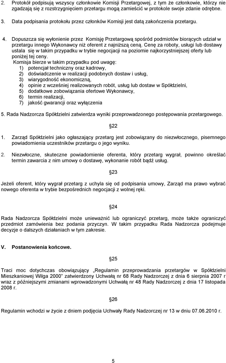 Dopuszcza się wyłonienie przez Komisję Przetargową spośród podmiotów biorących udział w przetargu innego Wykonawcy niż oferent z najniższą ceną.