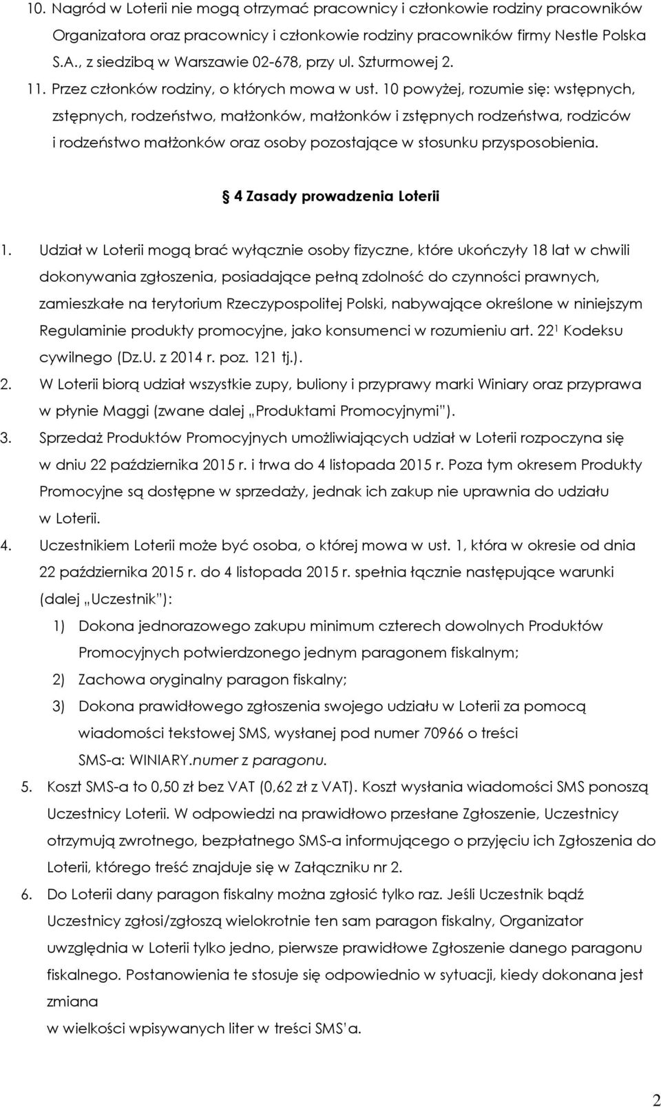 10 powyżej, rozumie się: wstępnych, zstępnych, rodzeństwo, małżonków, małżonków i zstępnych rodzeństwa, rodziców i rodzeństwo małżonków oraz osoby pozostające w stosunku przysposobienia.