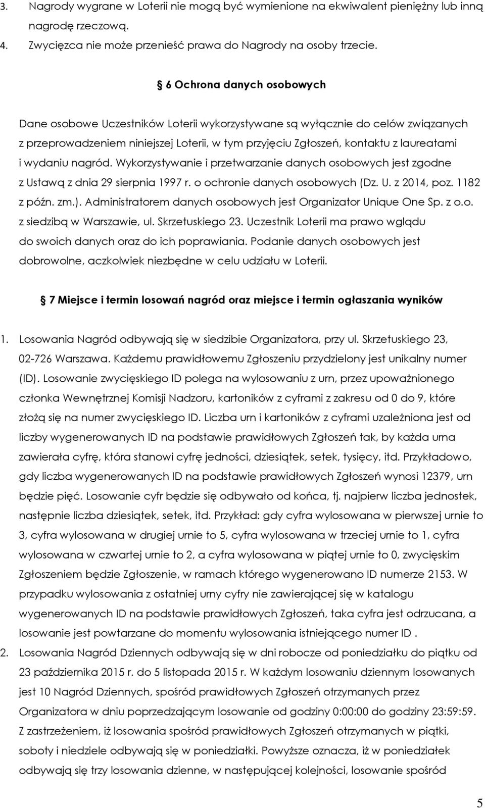 wydaniu nagród. Wykorzystywanie i przetwarzanie danych osobowych jest zgodne z Ustawą z dnia 29 sierpnia 1997 r. o ochronie danych osobowych (Dz. U. z 2014, poz. 1182 z późn. zm.).