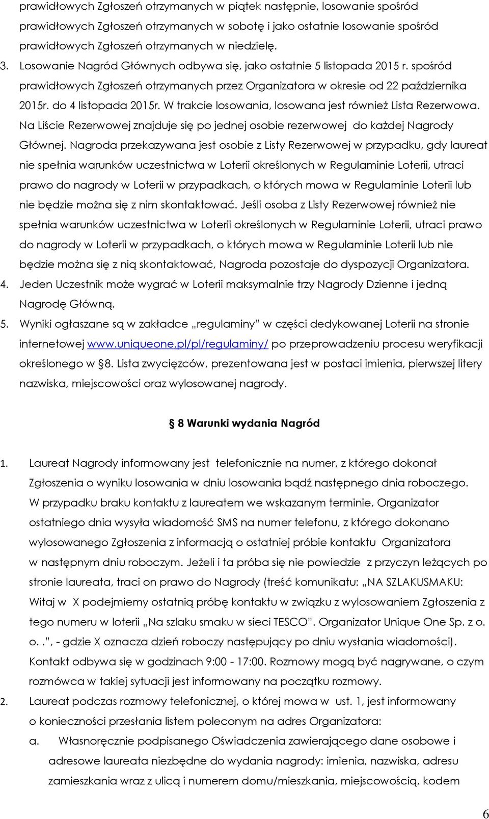 W trakcie losowania, losowana jest również Lista Rezerwowa. Na Liście Rezerwowej znajduje się po jednej osobie rezerwowej do każdej Nagrody Głównej.