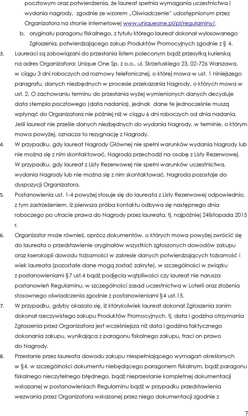 Laureaci są zobowiązani do przesłania listem poleconym bądź przesyłką kurierską na adres Organizatora: Unique One Sp. z o.o., ul.