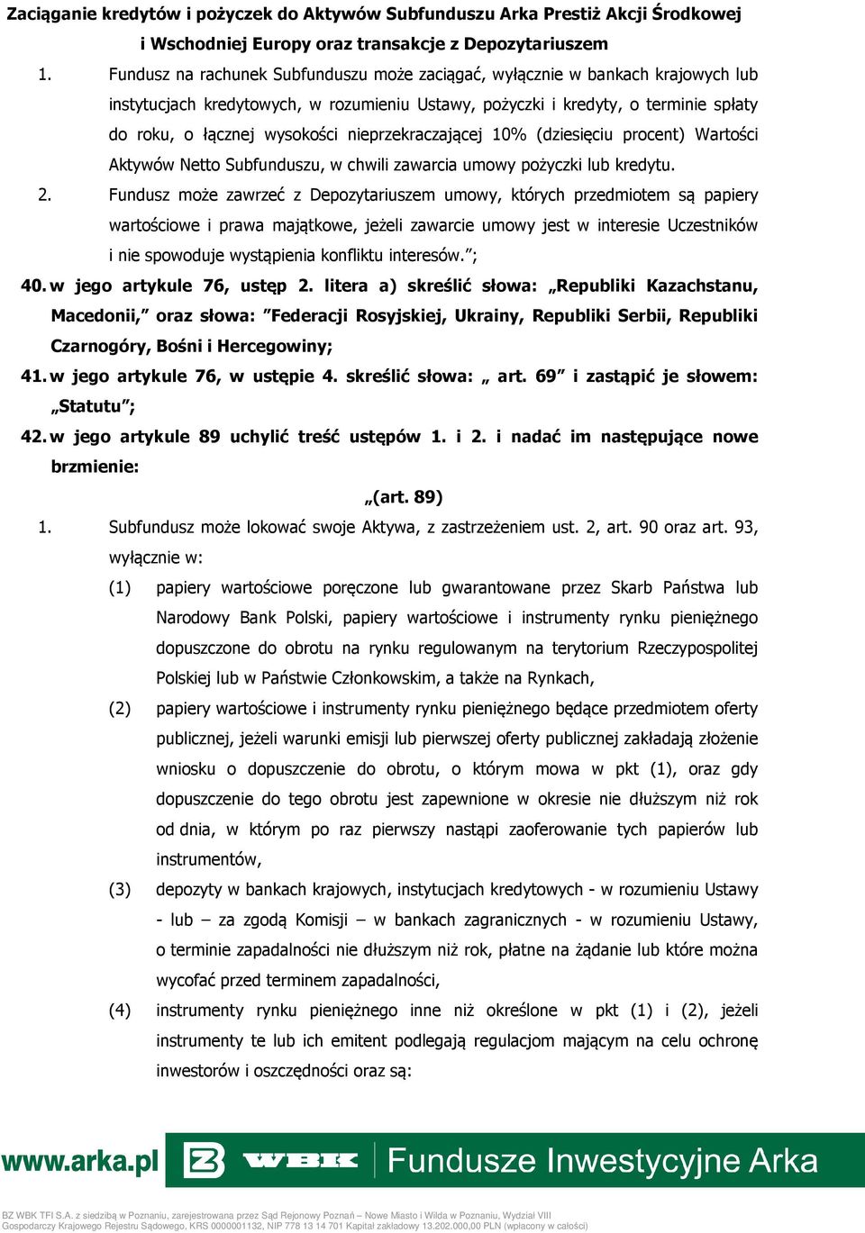 nieprzekraczającej 10% (dziesięciu procent) Wartości Aktywów Netto Subfunduszu, w chwili zawarcia umowy pożyczki lub kredytu. 2.