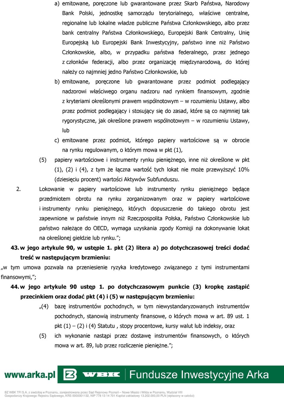 państwa federalnego, przez jednego z członków federacji, albo przez organizację międzynarodową, do której należy co najmniej jedno Państwo Członkowskie, lub b) emitowane, poręczone lub gwarantowane