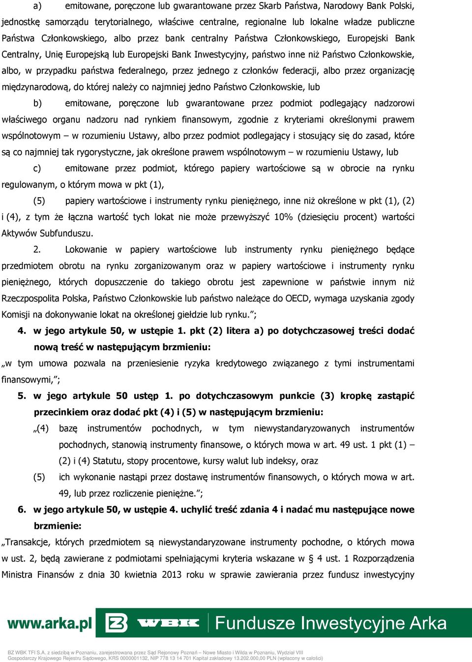 państwa federalnego, przez jednego z członków federacji, albo przez organizację międzynarodową, do której należy co najmniej jedno Państwo Członkowskie, lub b) emitowane, poręczone lub gwarantowane