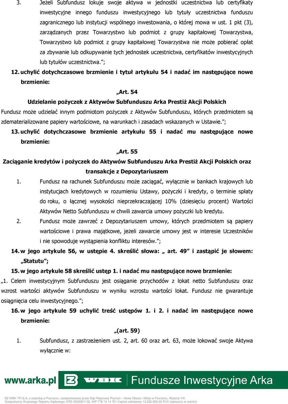 1 pkt (3), zarządzanych przez Towarzystwo lub podmiot z grupy kapitałowej Towarzystwa, Towarzystwo lub podmiot z grupy kapitałowej Towarzystwa nie może pobierać opłat za zbywanie lub odkupywanie tych