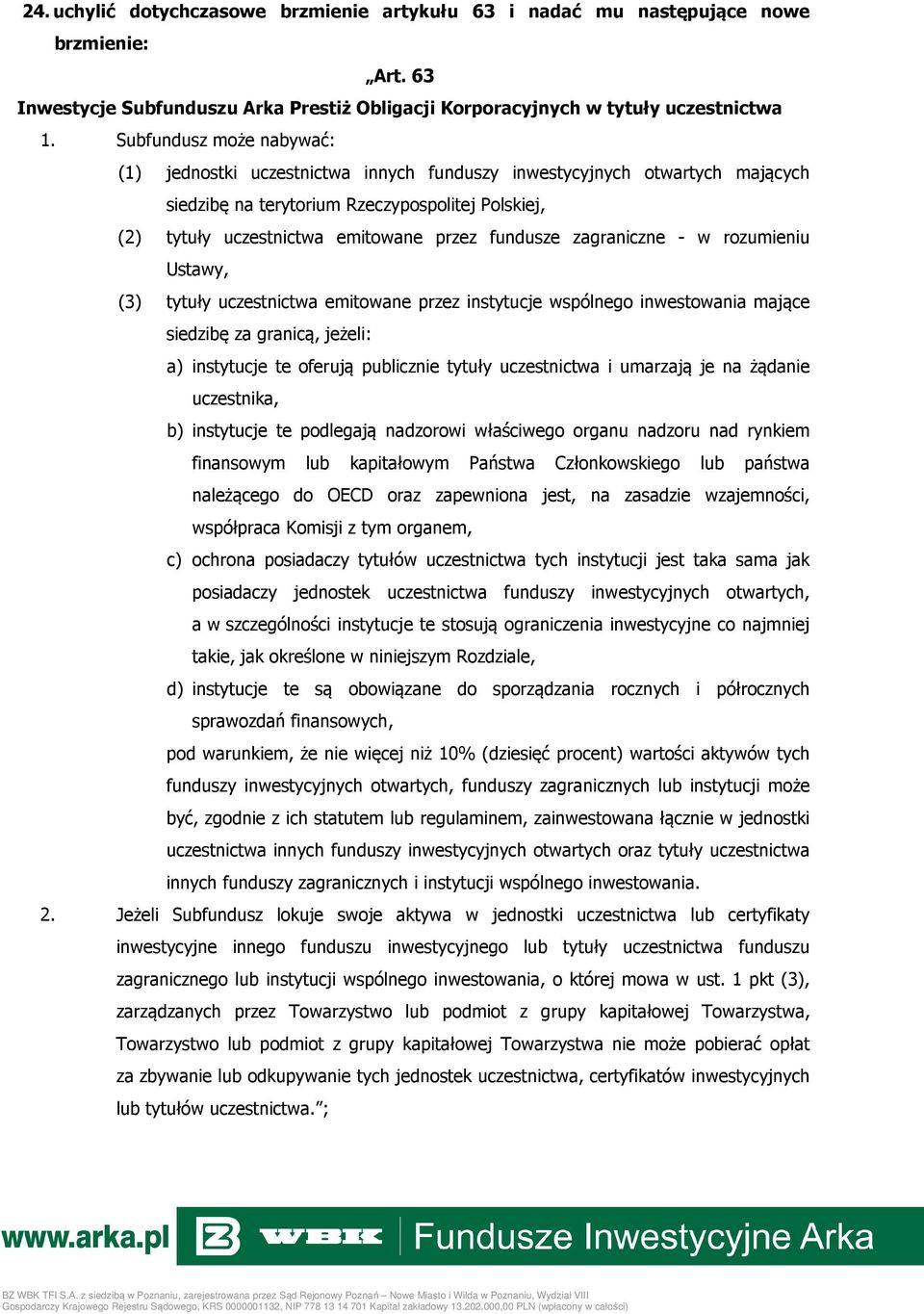 fundusze zagraniczne - w rozumieniu Ustawy, (3) tytuły uczestnictwa emitowane przez instytucje wspólnego inwestowania mające siedzibę za granicą, jeżeli: a) instytucje te oferują publicznie tytuły