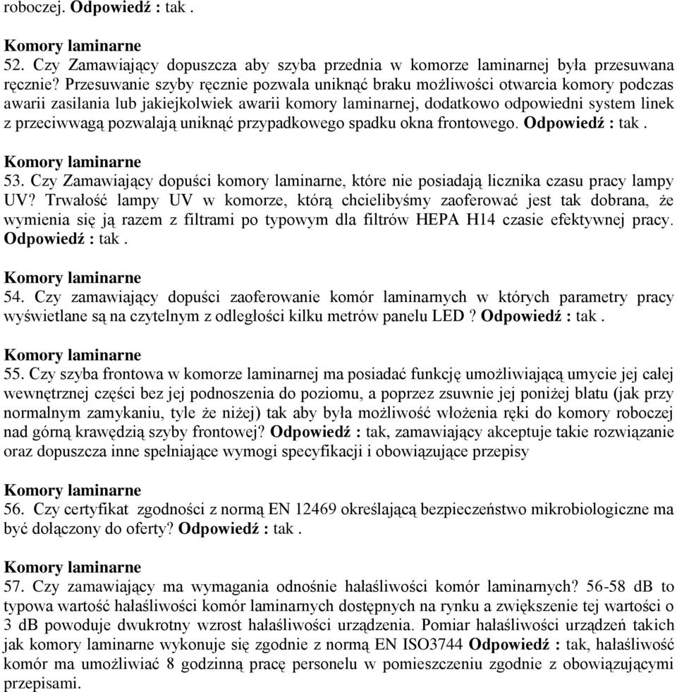 pozwalają uniknąć przypadkowego spadku okna frontowego. Odpowiedź : tak. 53. Czy Zamawiający dopuści komory laminarne, które nie posiadają licznika czasu pracy lampy UV?