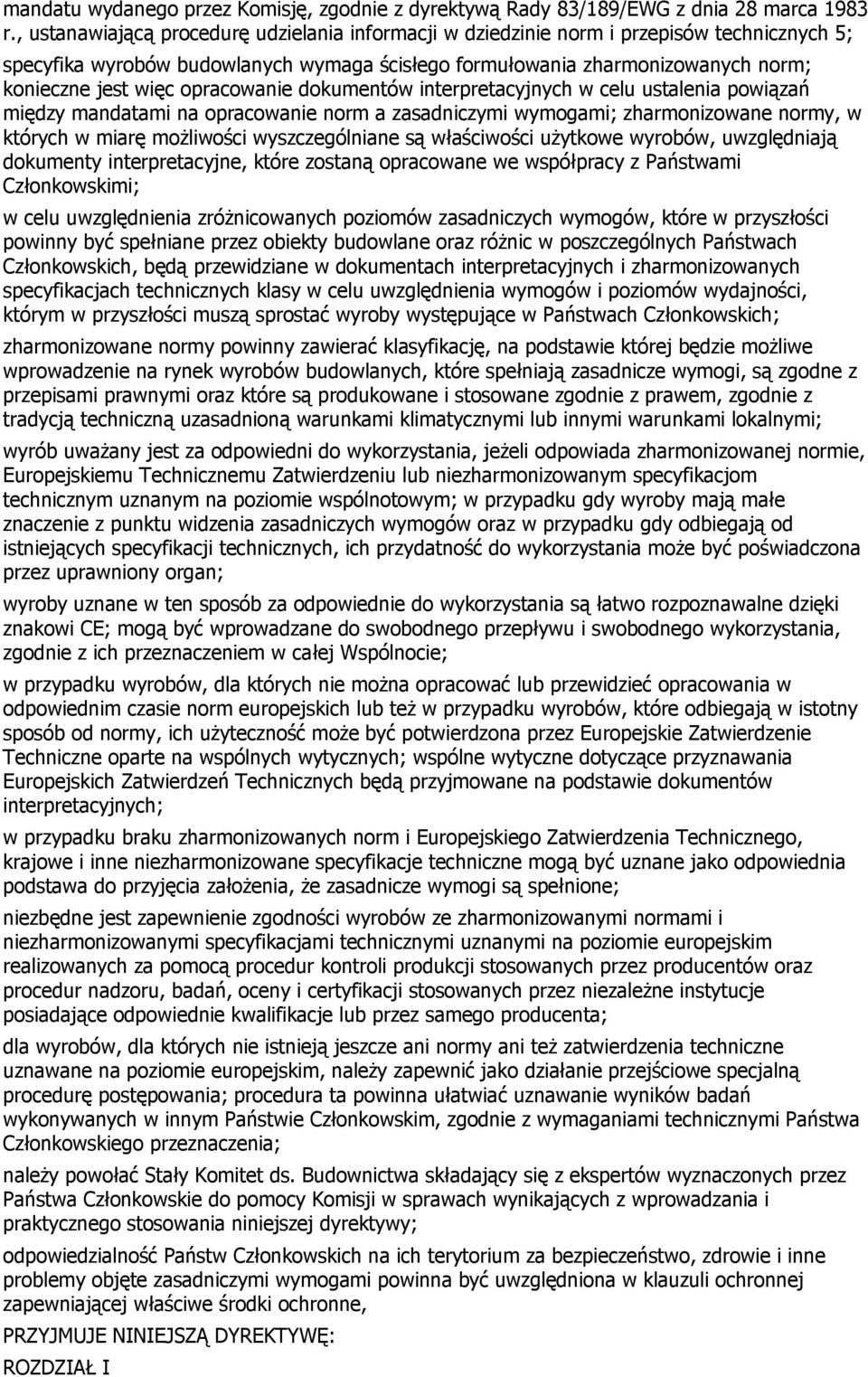 opracowanie dokumentów interpretacyjnych w celu ustalenia powiązań między mandatami na opracowanie norm a zasadniczymi wymogami; zharmonizowane normy, w których w miarę możliwości wyszczególniane są