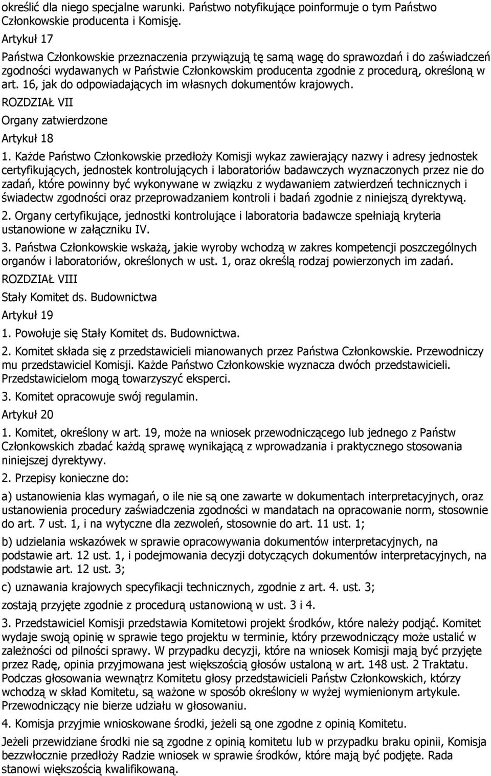 16, jak do odpowiadających im własnych dokumentów krajowych. ROZDZIAŁ VII Organy zatwierdzone Artykuł 18 1.