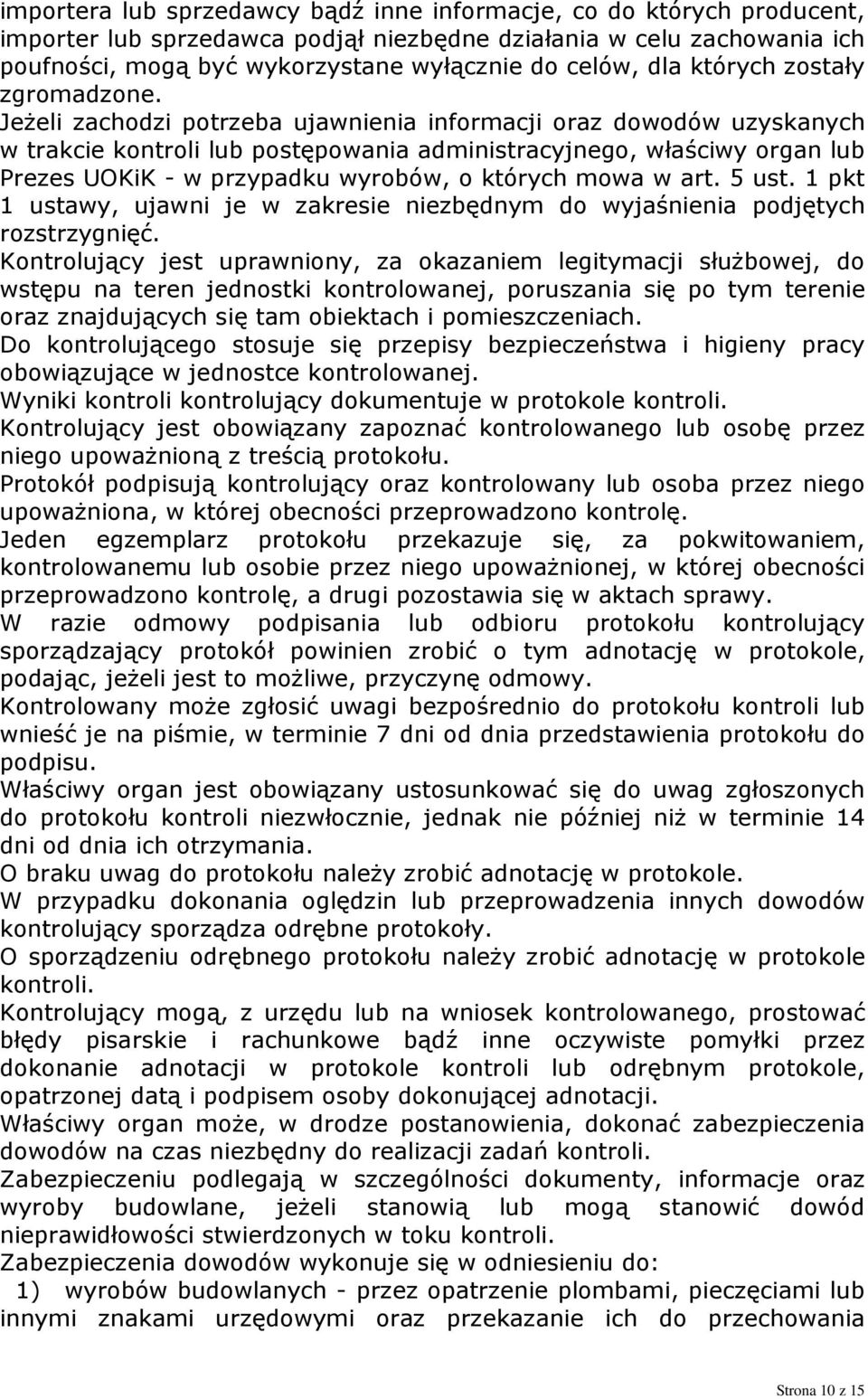 Jeżeli zachodzi potrzeba ujawnienia informacji oraz dowodów uzyskanych w trakcie kontroli lub postępowania administracyjnego, właściwy organ lub Prezes UOKiK - w przypadku wyrobów, o których mowa w