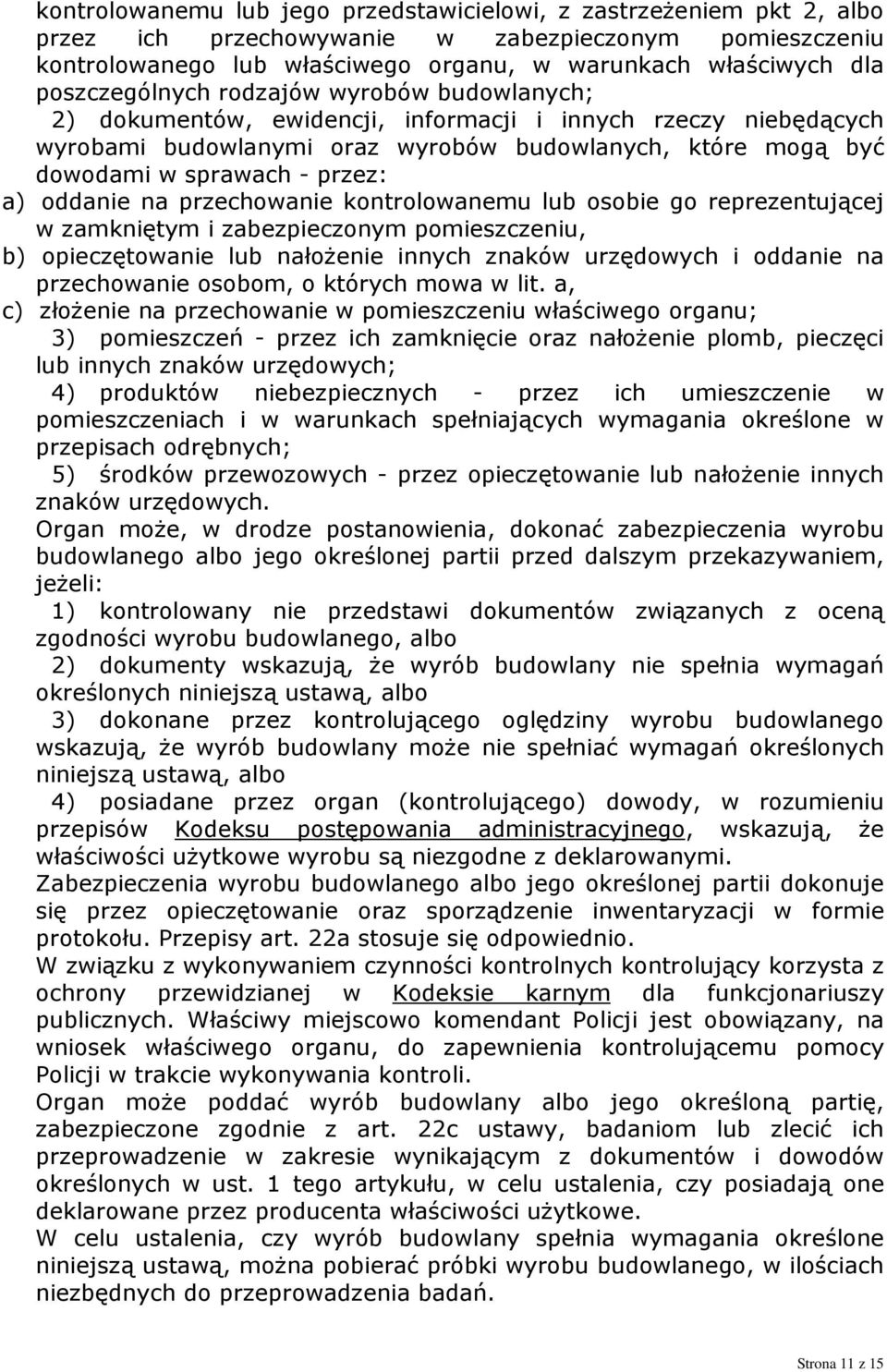 przez: a) oddanie na przechowanie kontrolowanemu lub osobie go reprezentującej w zamkniętym i zabezpieczonym pomieszczeniu, b) opieczętowanie lub nałożenie innych znaków urzędowych i oddanie na