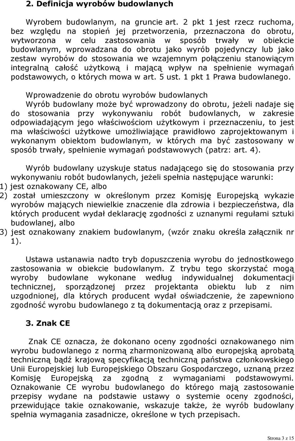 pojedynczy lub jako zestaw wyrobów do stosowania we wzajemnym połączeniu stanowiącym integralną całość użytkową i mającą wpływ na spełnienie wymagań podstawowych, o których mowa w art. 5 ust.