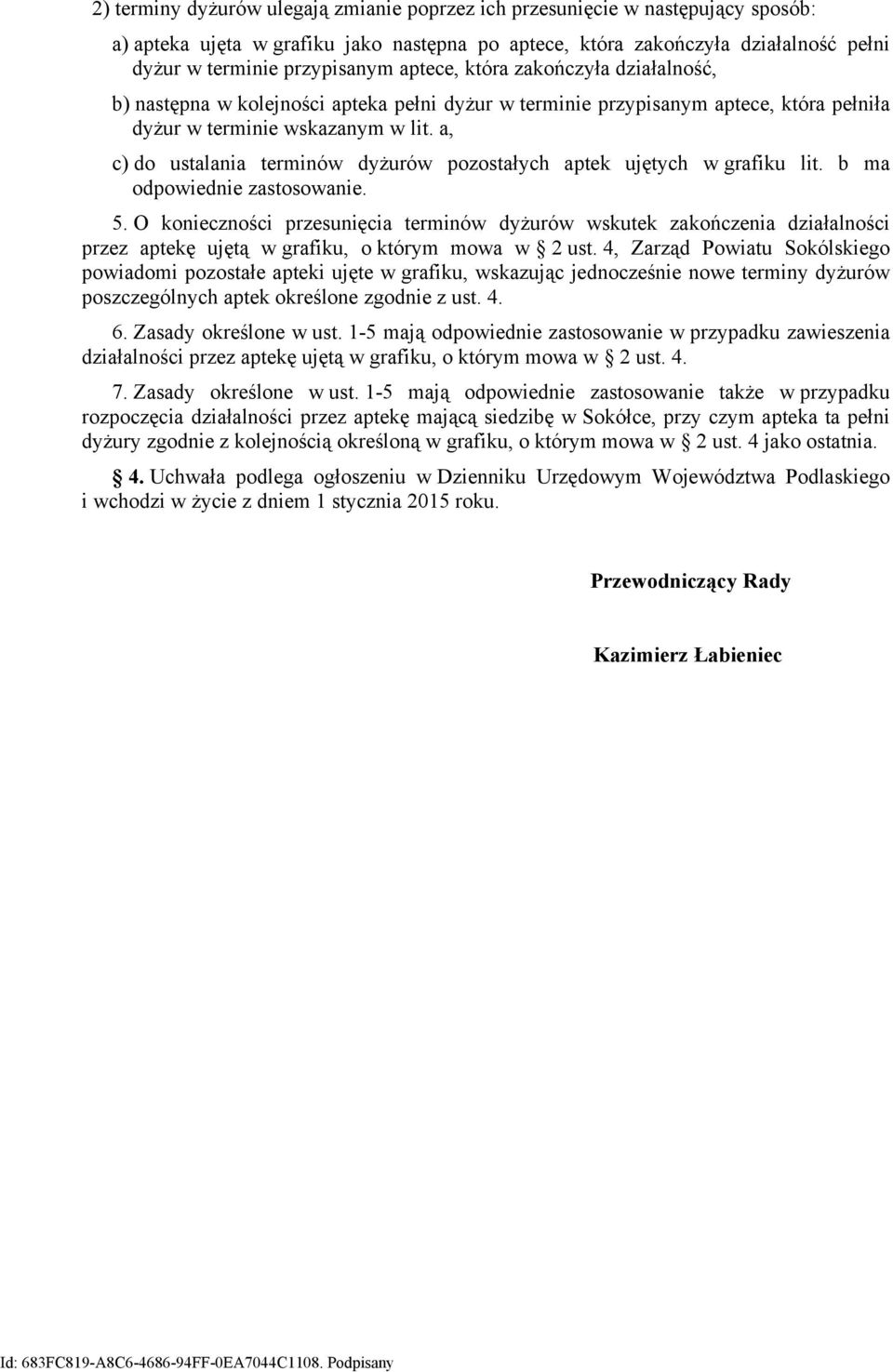 a, c) do ustalania terminów dyżurów pozostałych aptek ujętych w grafiku lit. b ma odpowiednie zastosowanie. 5.