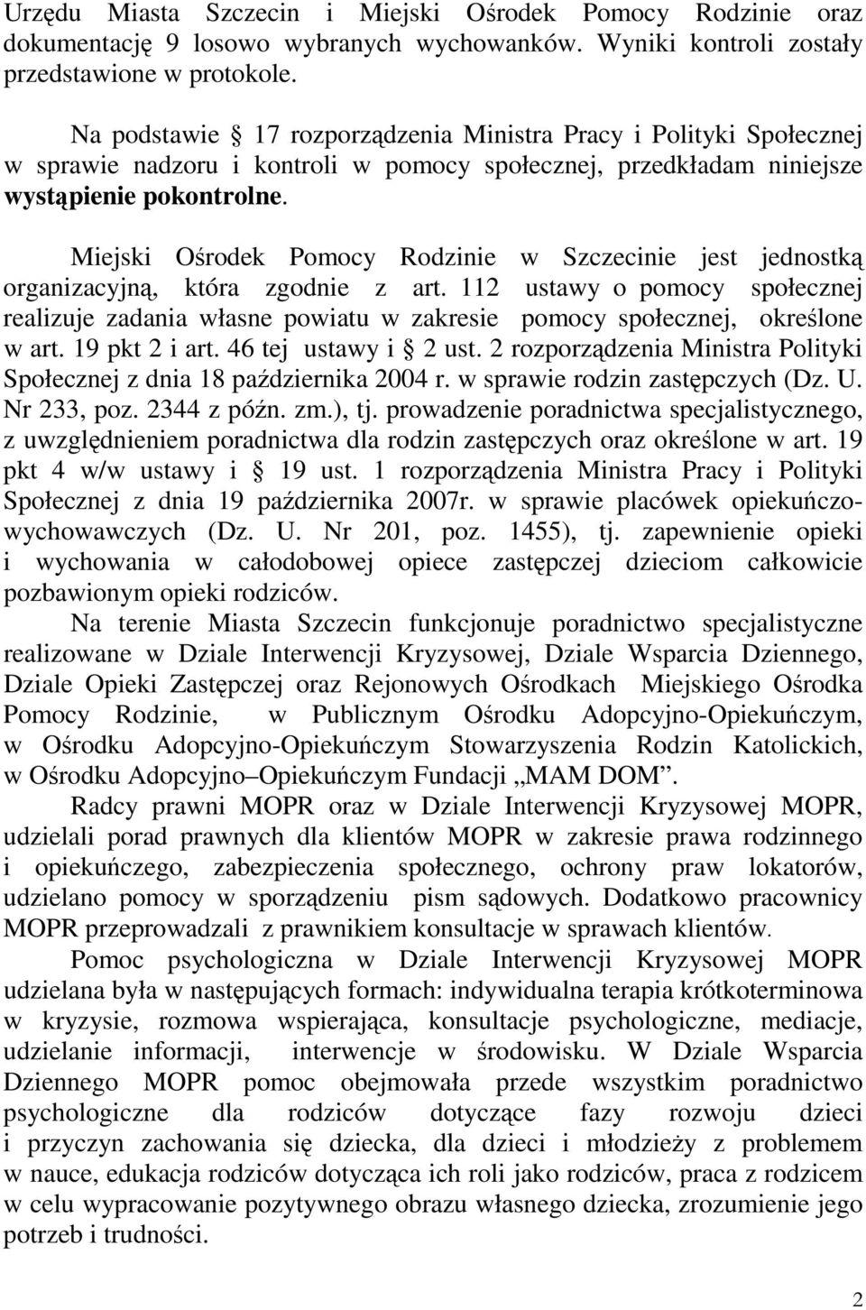 Miejski Ośrodek Pomocy Rodzinie w Szczecinie jest jednostką organizacyjną, która zgodnie z art.