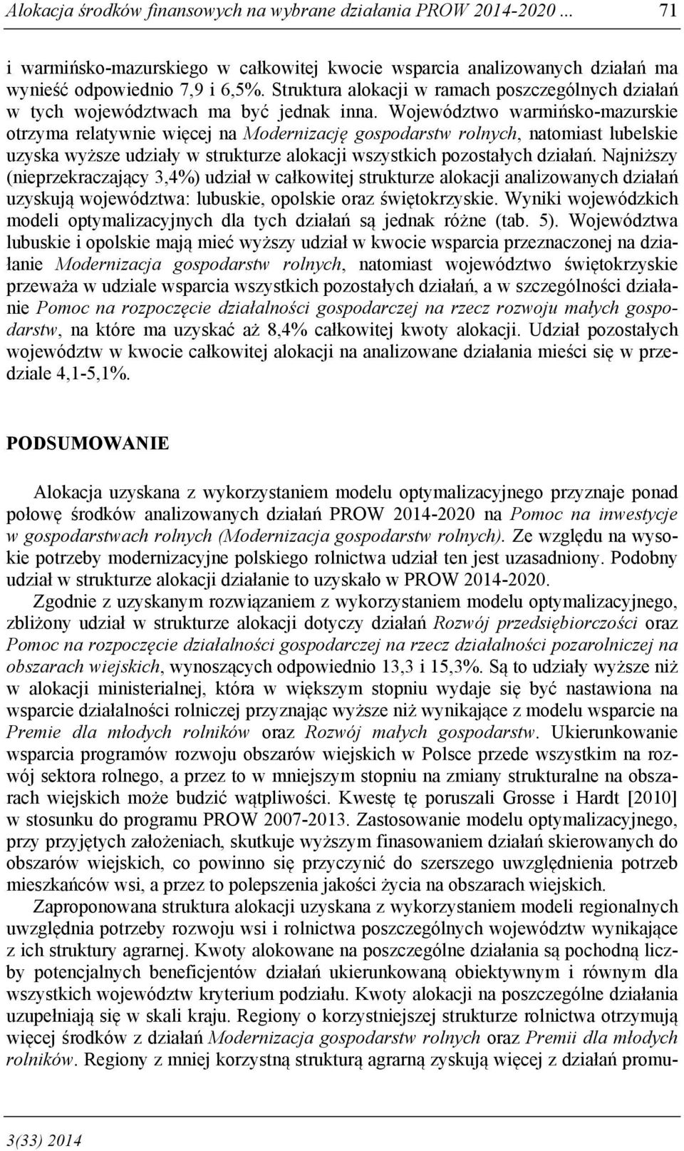 Województwo warmińsko-mazurskie otrzyma relatywnie więcej na Modernizację rolnych, natomiast lubelskie uzyska wyższe udziały w strukturze alokacji wszystkich pozostałych działań.