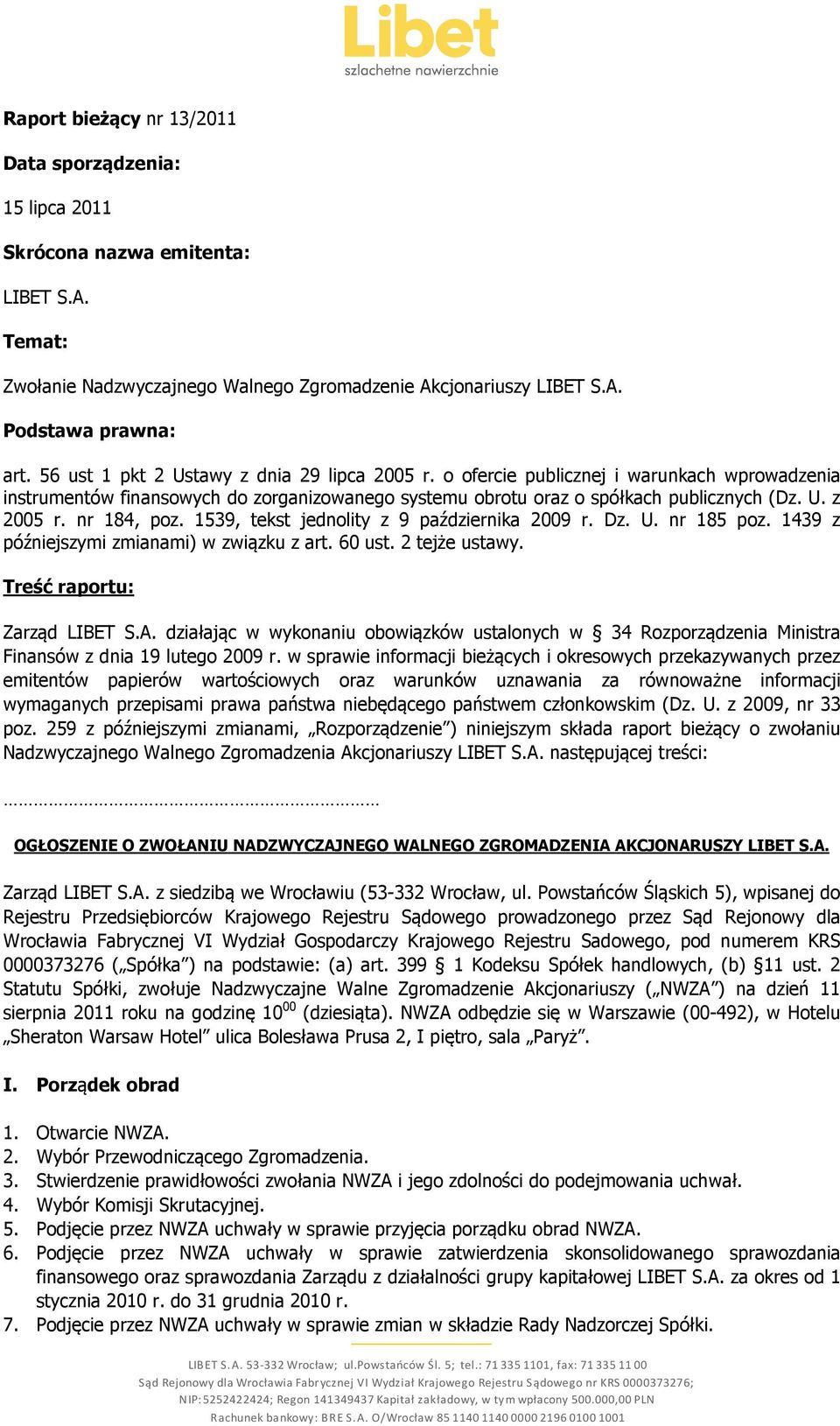 nr 184, poz. 1539, tekst jednolity z 9 października 2009 r. Dz. U. nr 185 poz. 1439 z późniejszymi zmianami) w związku z art. 60 ust. 2 tejże ustawy. Treść raportu: Zarząd LIBET S.A.