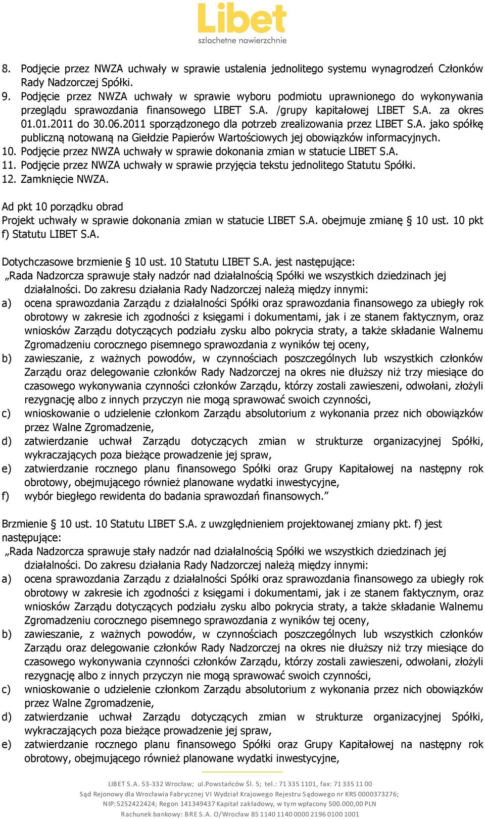 2011 sporządzonego dla potrzeb zrealizowania przez LIBET S.A. jako spółkę publiczną notowaną na Giełdzie Papierów Wartościowych jej obowiązków informacyjnych. 10.