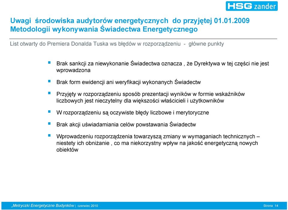 Dyrektywa w tej części nie jest wprowadzona Brak form ewidencji ani weryfikacji wykonanych Świadectw Przyjęty w rozporządzeniu sposób prezentacji wyników w formie wskaźników liczbowych jest